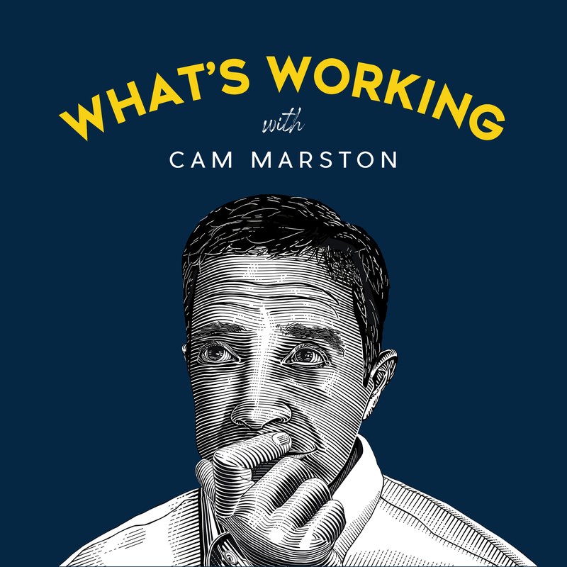 What's Working with Cam Marston podcast cover